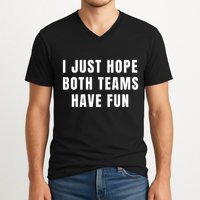 I Just Hope Both Teams Have Fun V-Neck T-Shirt