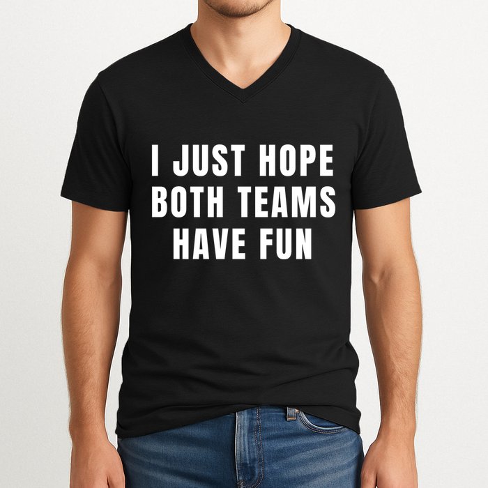 I Just Hope Both Teams Have Fun V-Neck T-Shirt