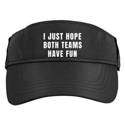 I Just Hope Both Teams Have Fun Adult Drive Performance Visor