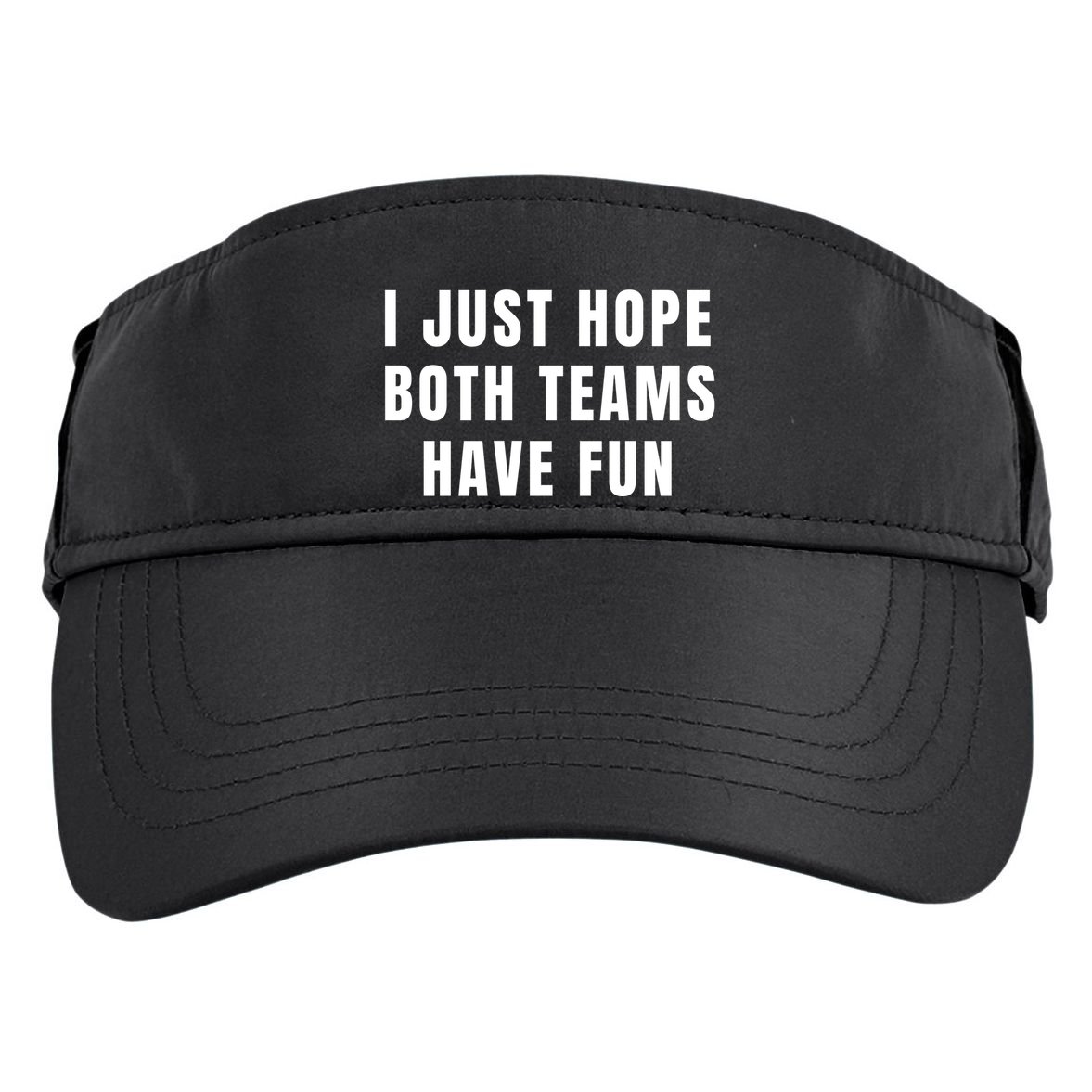 I Just Hope Both Teams Have Fun Adult Drive Performance Visor