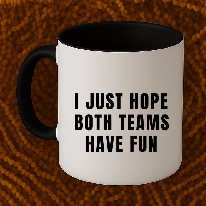 I Just Hope Both Teams Have Fun Mug