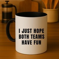 I Just Hope Both Teams Have Fun Mug
