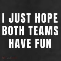 I Just Hope Both Teams Have Fun 11oz C Handle Ceramic Mug