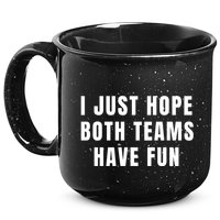 I Just Hope Both Teams Have Fun 15oz Campfire Ceramic Mug
