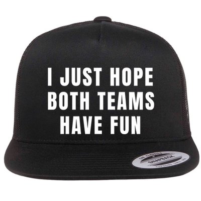 I Just Hope Both Teams Have Fun Flatbill Hat