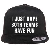 I Just Hope Both Teams Have Fun Flatbill Hat