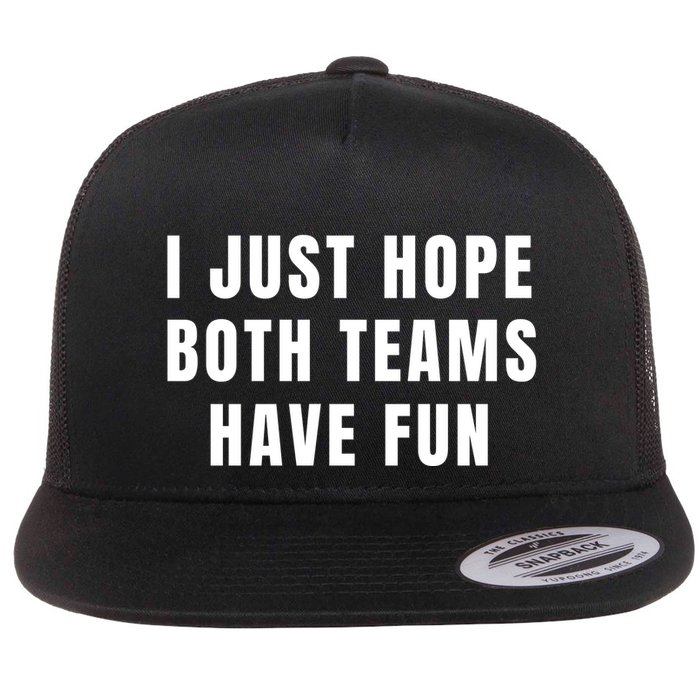 I Just Hope Both Teams Have Fun Flatbill Hat