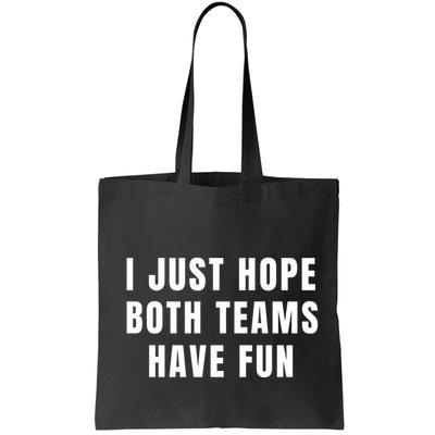 I Just Hope Both Teams Have Fun Bag