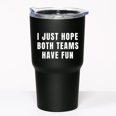 I Just Hope Both Teams Have Fun Tumbler