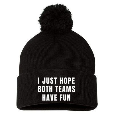 I Just Hope Both Teams Have Fun Pom Pom 12in Knit Beanie