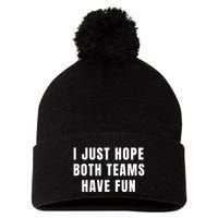 I Just Hope Both Teams Have Fun Pom Pom 12in Knit Beanie