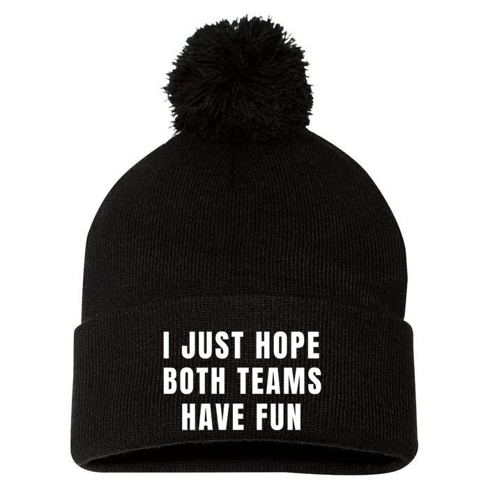 I Just Hope Both Teams Have Fun Pom Pom 12in Knit Beanie