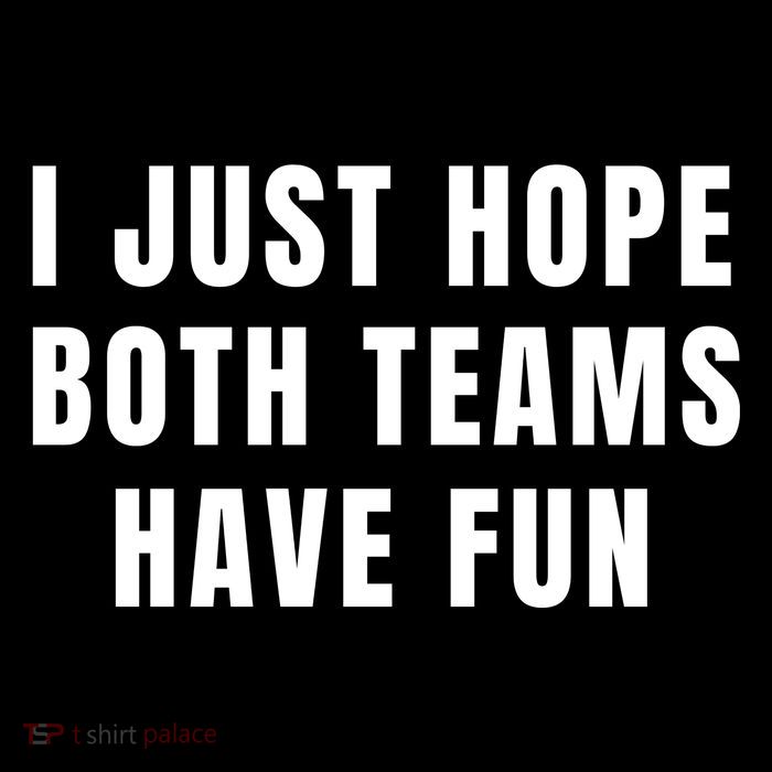 I Just Hope Both Teams Have Fun Toddler Sweatshirt
