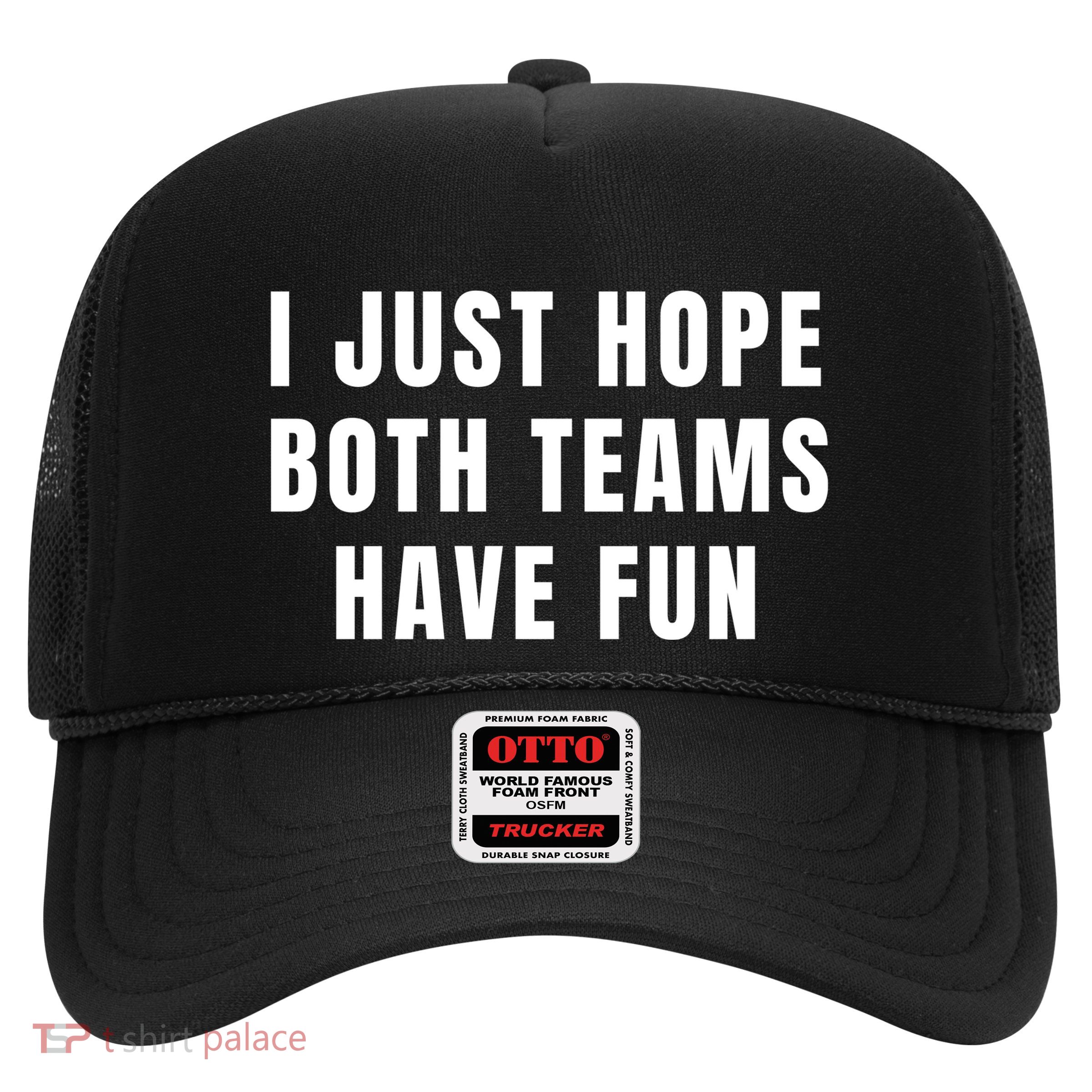 I Just Hope Both Teams Have Fun Trucker Hat