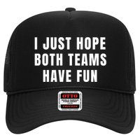 I Just Hope Both Teams Have Fun Trucker Hat