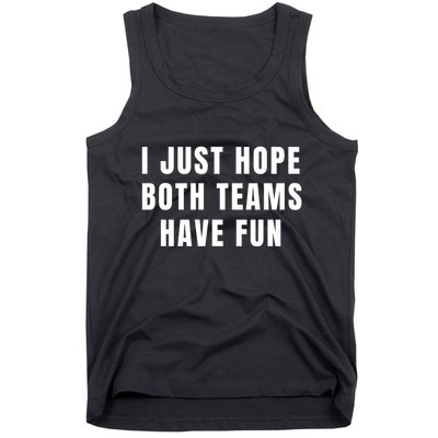 I Just Hope Both Teams Have Fun Tank Top