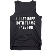 I Just Hope Both Teams Have Fun Tank Top
