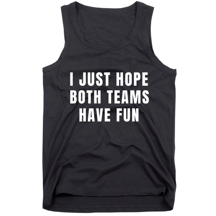 I Just Hope Both Teams Have Fun Tank Top