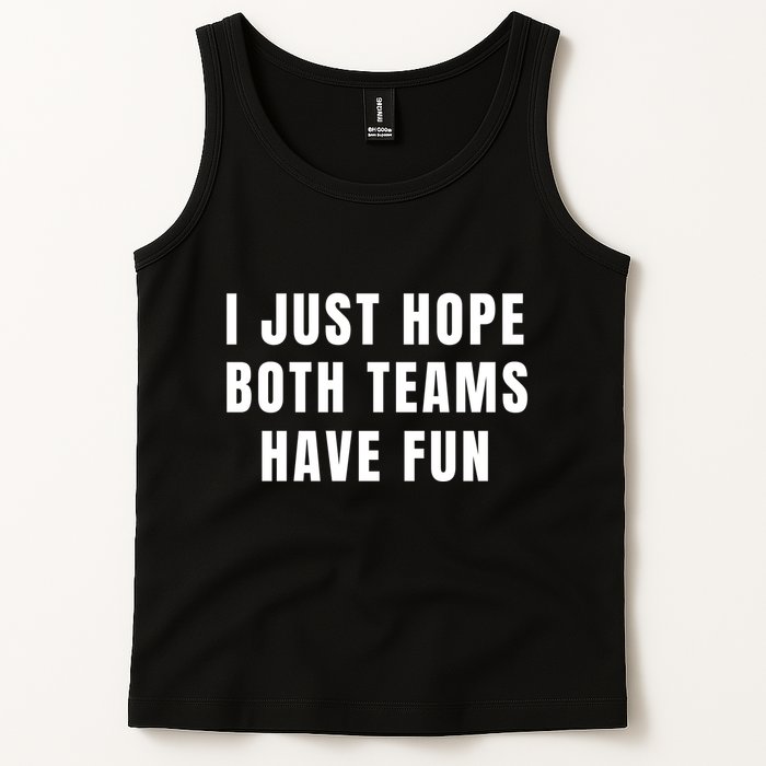 I Just Hope Both Teams Have Fun Tank Top