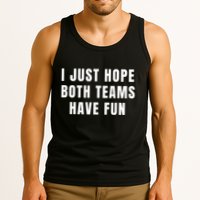 I Just Hope Both Teams Have Fun Tank Top