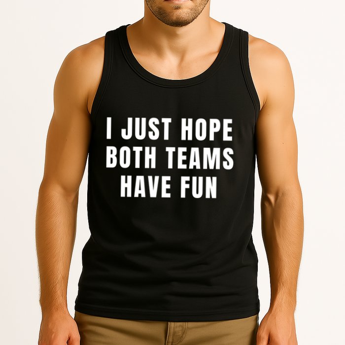 I Just Hope Both Teams Have Fun Tank Top