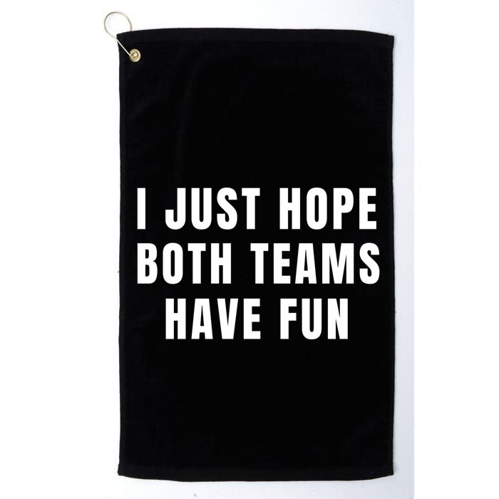 I Just Hope Both Teams Have Fun Golf Towel