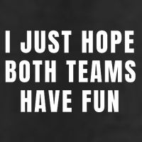 I Just Hope Both Teams Have Fun Golf Towel
