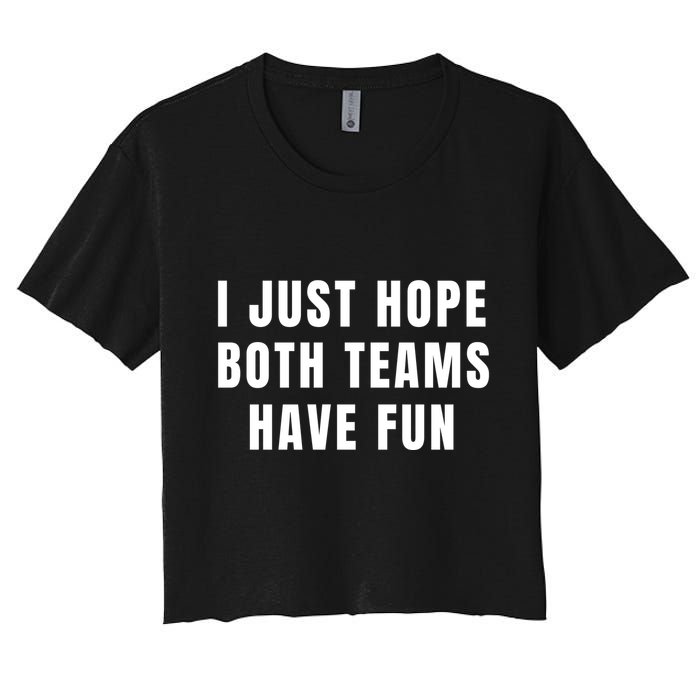 I Just Hope Both Teams Have Fun Crop Top
