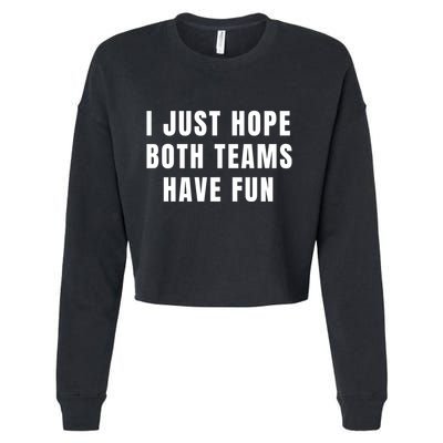 I Just Hope Both Teams Have Fun Cropped Pullover Crew