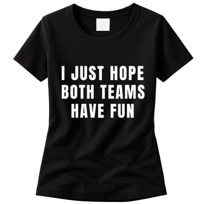 I Just Hope Both Teams Have Fun Womens T-Shirt
