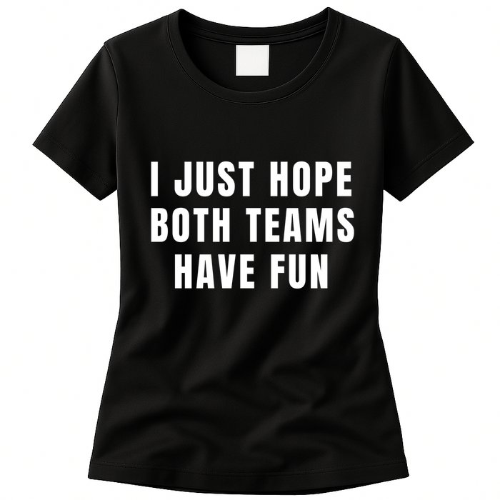 I Just Hope Both Teams Have Fun Womens T-Shirt