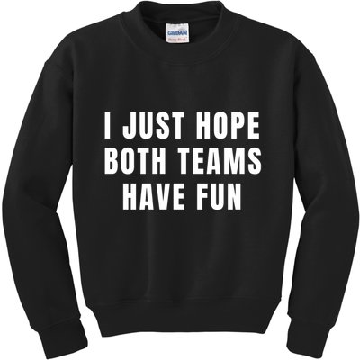 I Just Hope Both Teams Have Fun Kids Sweatshirt