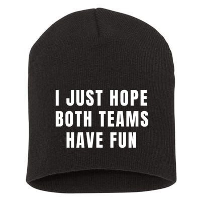 I Just Hope Both Teams Have Fun Short Acrylic Beanie