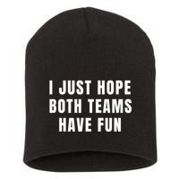 I Just Hope Both Teams Have Fun Short Acrylic Beanie