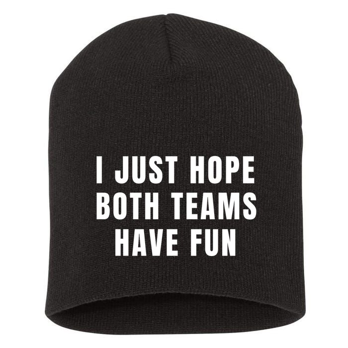 I Just Hope Both Teams Have Fun Short Acrylic Beanie