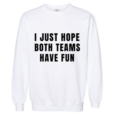 I Just Hope Both Teams Have Fun Garment-Dyed Sweatshirt