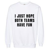 I Just Hope Both Teams Have Fun Garment-Dyed Sweatshirt