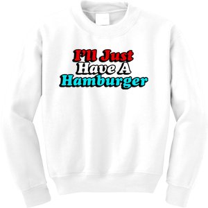 I’Ll Just Have A Hamburger Kids Sweatshirt