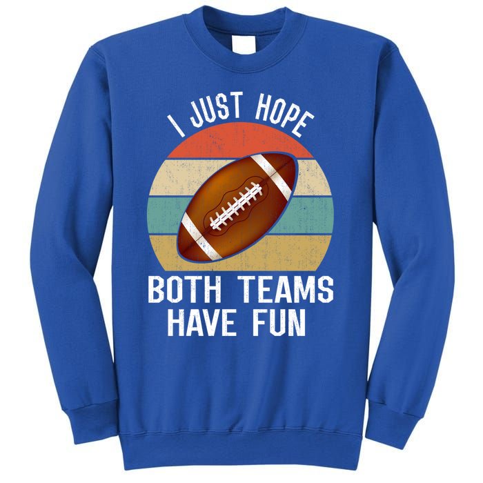 I Just Hope Both Teams Have Fun Funny Football Great Gift Sweatshirt