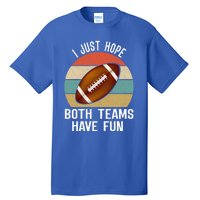 I Just Hope Both Teams Have Fun Funny Football Great Gift Tall T-Shirt