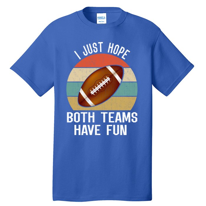 I Just Hope Both Teams Have Fun Funny Football Great Gift Tall T-Shirt