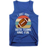 I Just Hope Both Teams Have Fun Funny Football Great Gift Tank Top