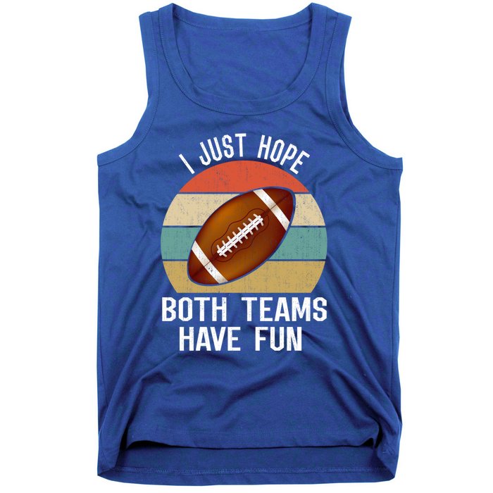 I Just Hope Both Teams Have Fun Funny Football Great Gift Tank Top