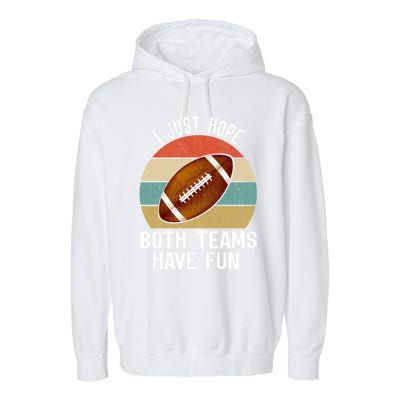 I Just Hope Both Teams Have Fun Funny Football Great Gift Garment-Dyed Fleece Hoodie