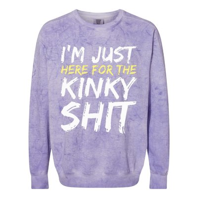 IM Just Here For The Kinky Shit Bdsm Gang Bang Sexy Feet Colorblast Crewneck Sweatshirt