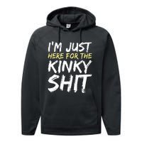 IM Just Here For The Kinky Shit Bdsm Gang Bang Sexy Feet Performance Fleece Hoodie