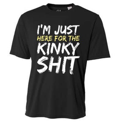 IM Just Here For The Kinky Shit Bdsm Gang Bang Sexy Feet Cooling Performance Crew T-Shirt