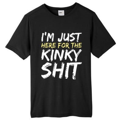 IM Just Here For The Kinky Shit Bdsm Gang Bang Sexy Feet Tall Fusion ChromaSoft Performance T-Shirt