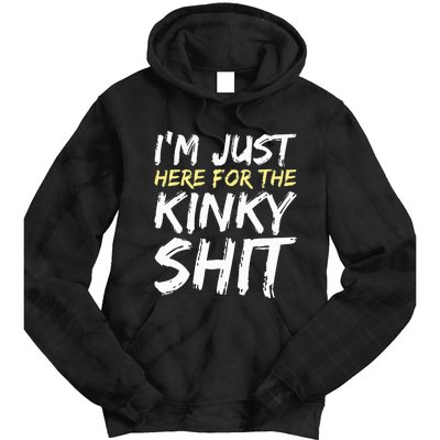 IM Just Here For The Kinky Shit Bdsm Gang Bang Sexy Feet Tie Dye Hoodie