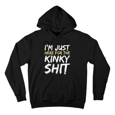 IM Just Here For The Kinky Shit Bdsm Gang Bang Sexy Feet Tall Hoodie